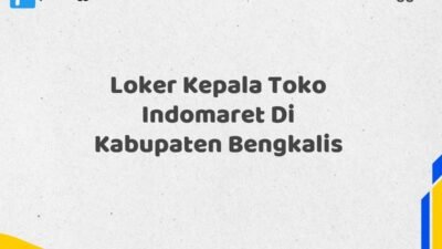 Loker Kepala Toko Indomaret Di Kabupaten Bengkalis Tahun 2025 (Ambil Kesempatan Ini, Daftar Sekarang)