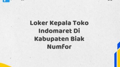 Loker Kepala Toko Indomaret Di Kabupaten Biak Numfor