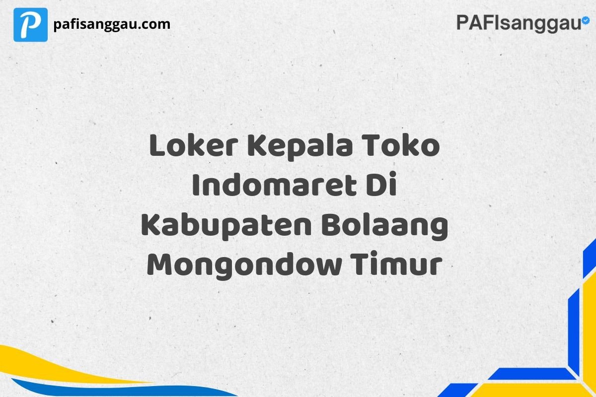 Loker Kepala Toko Indomaret Di Kabupaten Bolaang Mongondow Timur