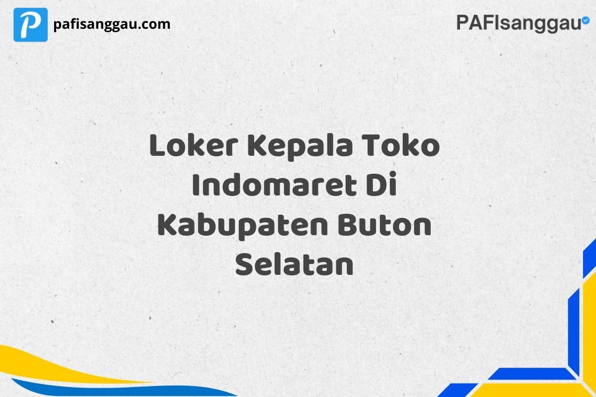 Loker Kepala Toko Indomaret Di Kabupaten Buton Selatan