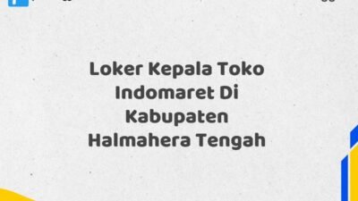 Loker Kepala Toko Indomaret Di Kabupaten Halmahera Tengah