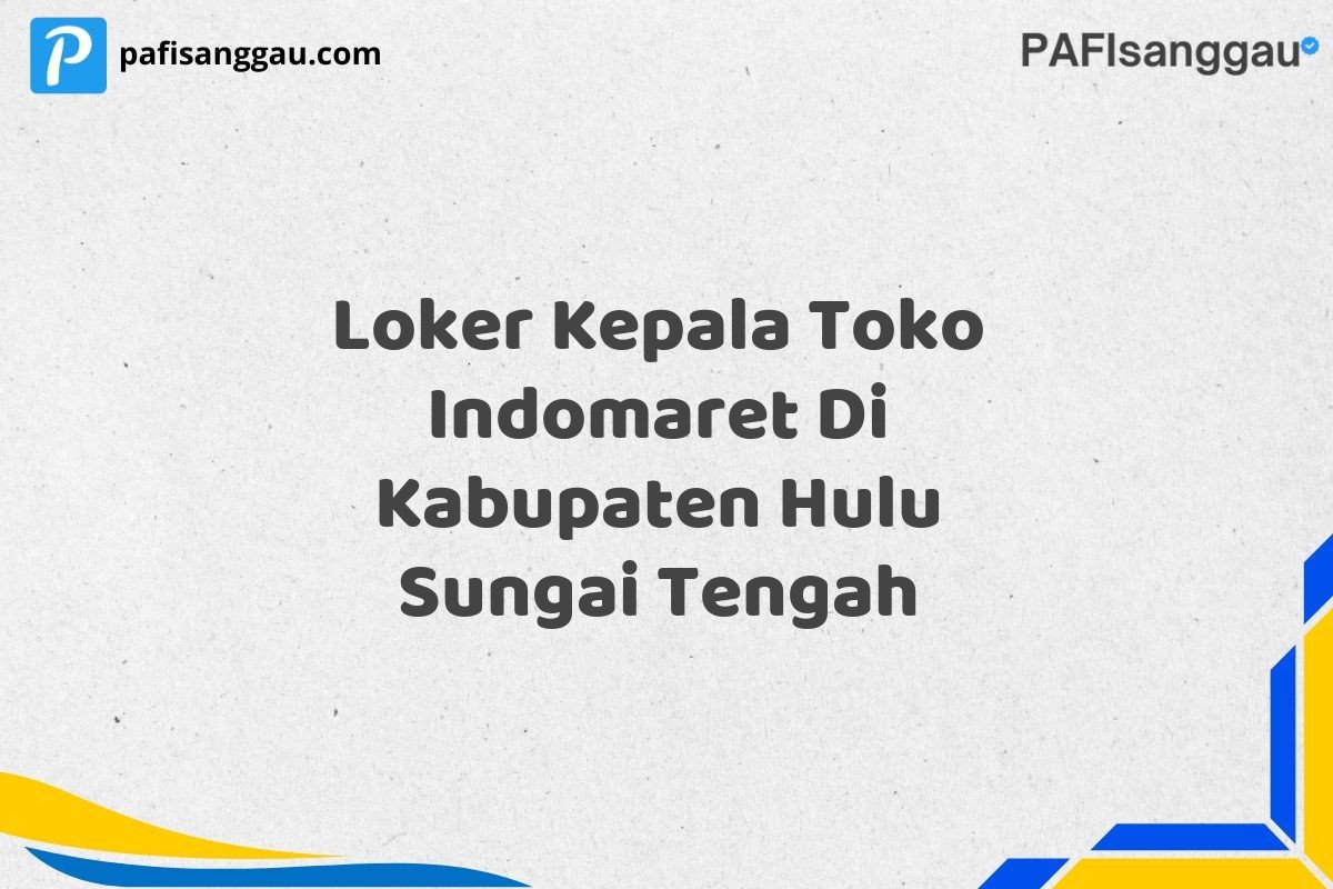 Loker Kepala Toko Indomaret Di Kabupaten Hulu Sungai Tengah