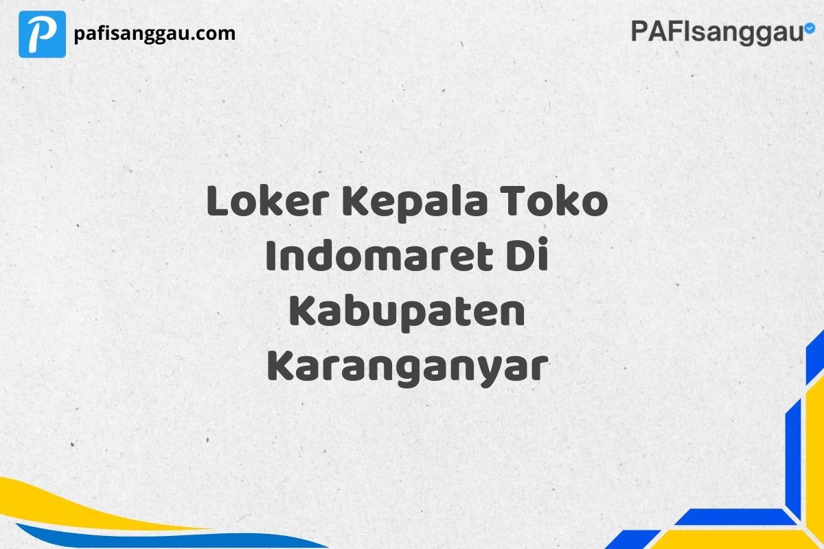 Loker Kepala Toko Indomaret Di Kabupaten Karanganyar