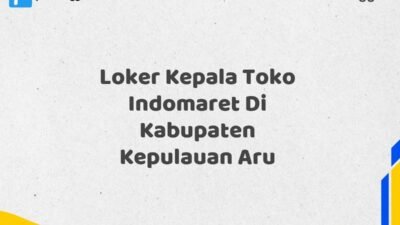 Loker Kepala Toko Indomaret Di Kabupaten Kepulauan Aru