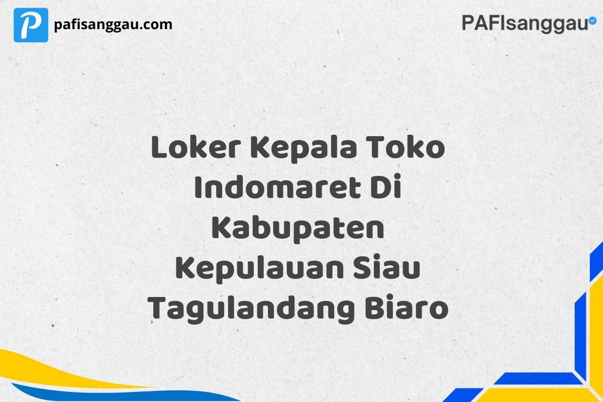 Loker Kepala Toko Indomaret Di Kabupaten Kepulauan Siau Tagulandang Biaro