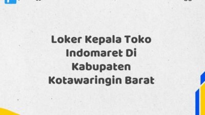 Loker Kepala Toko Indomaret Di Kabupaten Kotawaringin Barat
