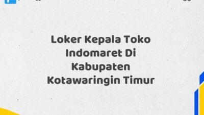 Loker Kepala Toko Indomaret Di Kabupaten Kotawaringin Timur