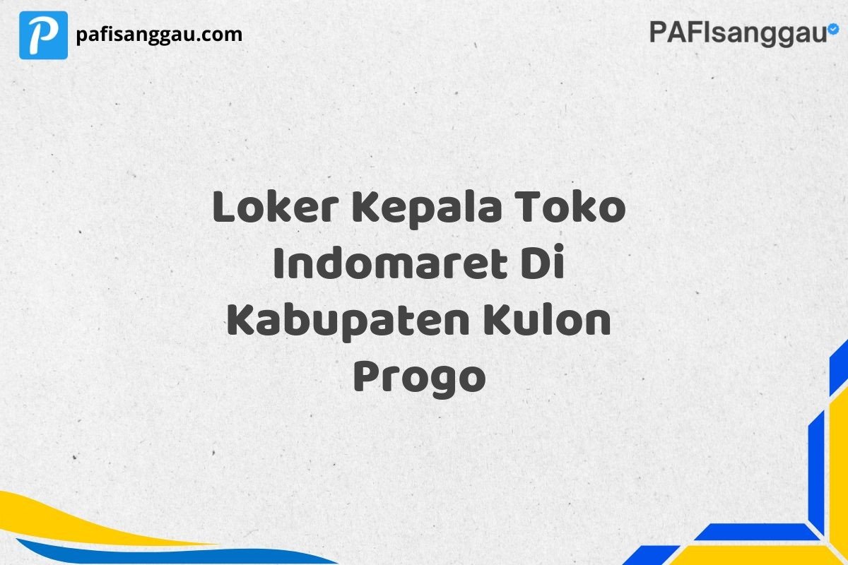 Loker Kepala Toko Indomaret Di Kabupaten Kulon Progo