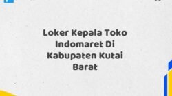 Loker Kepala Toko Indomaret Di Kabupaten Kutai Barat Maret Tahun 2025 (Cek Sekarang)