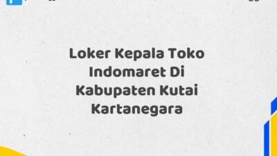 Loker Kepala Toko Indomaret Di Kabupaten Kutai Kartanegara Maret Tahun 2025