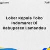 Loker Kepala Toko Indomaret Di Kabupaten Lamandau Maret Tahun 2025