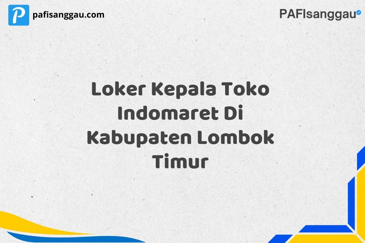 Loker Kepala Toko Indomaret Di Kabupaten Lombok Timur