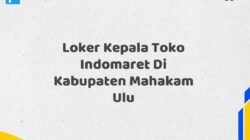 Loker Kepala Toko Indomaret Di Kabupaten Mahakam Ulu Maret Tahun 2025