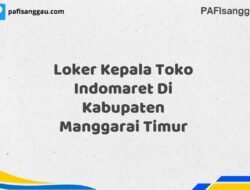 Loker Kepala Toko Indomaret Di Kabupaten Manggarai Timur Tahun 2025 (Jangan Sampai Kehabisan, Daftar Sekarang)