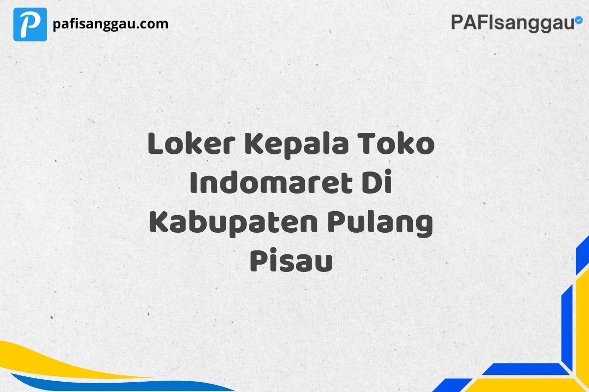 Loker Kepala Toko Indomaret Di Kabupaten Pulang Pisau
