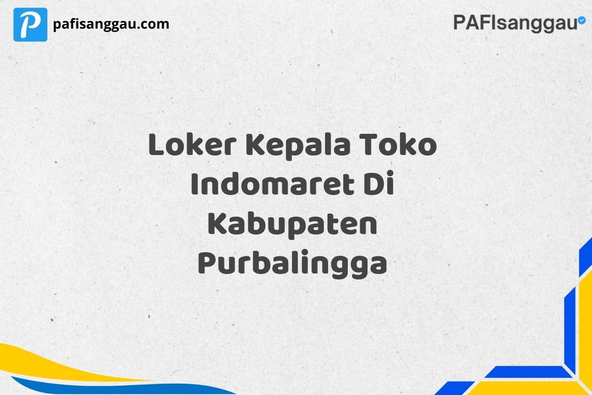 Loker Kepala Toko Indomaret Di Kabupaten Purbalingga