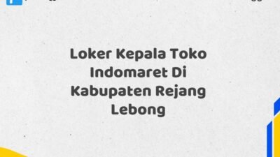 Loker Kepala Toko Indomaret Di Kabupaten Rejang Lebong Maret Tahun 2025