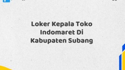 Loker Kepala Toko Indomaret Di Kabupaten Subang