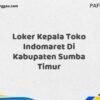 Loker Kepala Toko Indomaret Di Kabupaten Sumba Timur Tahun 2025 (Segera Ambil Kesempatan Ini, Daftar Sekarang)