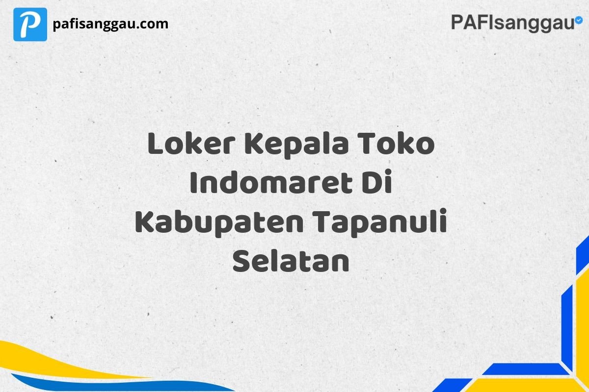 Loker Kepala Toko Indomaret Di Kabupaten Tapanuli Selatan