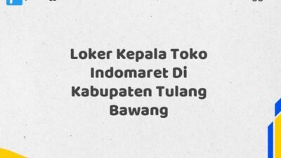 Loker Kepala Toko Indomaret Di Kabupaten Tulang Bawang