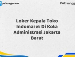 Loker Kepala Toko Indomaret Di Kota Administrasi Jakarta Barat Tahun 2025 (Segera Daftar Sebelum Tutup)