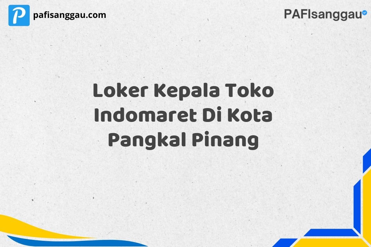 Loker Kepala Toko Indomaret Di Kota Pangkal Pinang