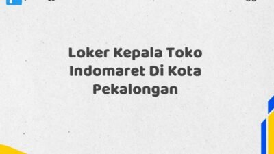 Loker Kepala Toko Indomaret Di Kota Pekalongan