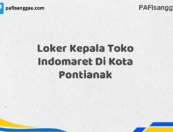 Loker Kepala Toko Indomaret Di Kota Pontianak Tahun 2025 (Segera Daftar Sebelum Terlambat)