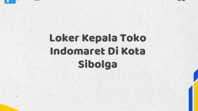 Loker Kepala Toko Indomaret Di Kota Sibolga Tahun 2025 (Ayo Daftar Sekarang)