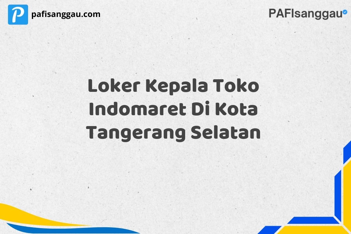 Loker Kepala Toko Indomaret Di Kota Tangerang Selatan