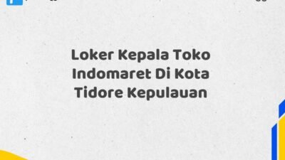 Loker Kepala Toko Indomaret Di Kota Tidore Kepulauan