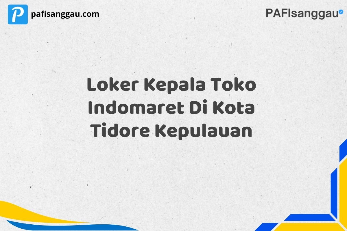Loker Kepala Toko Indomaret Di Kota Tidore Kepulauan
