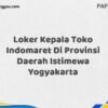 Loker Kepala Toko Indomaret Di Provinsi Daerah Istimewa Yogyakarta Tahun 2025 (Segera Daftar Sebelum Terlambat)