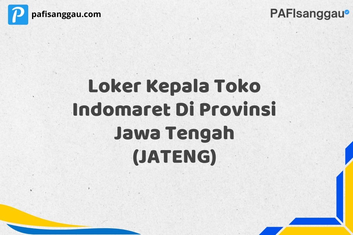 Loker Kepala Toko Indomaret Di Provinsi Jawa Tengah (JATENG)