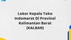 Loker Kepala Toko Indomaret Di Provinsi Kalimantan Barat (KALBAR) Tahun 2025 (Jangan Lewatkan Pendaftaran Ini)