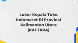 Loker Kepala Toko Indomaret Di Provinsi Kalimantan Utara (KALTARA)