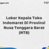 Loker Kepala Toko Indomaret Di Provinsi Nusa Tenggara Barat (NTB) Tahun 2025 (Lamar Sekarang Sebelum Ketinggalan)