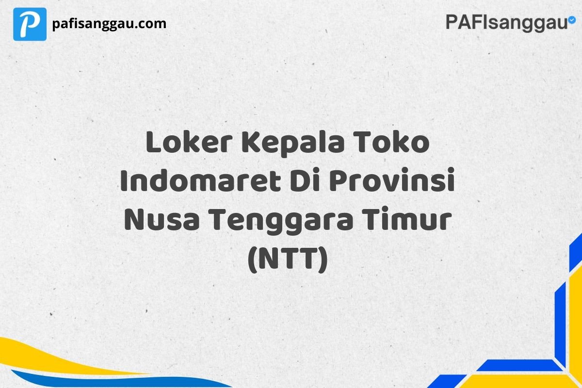 Loker Kepala Toko Indomaret Di Provinsi Nusa Tenggara Timur (NTT)