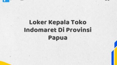 Loker Kepala Toko Indomaret Di Provinsi Papua Tahun 2025 (Pendaftaran Segera Ditutup)