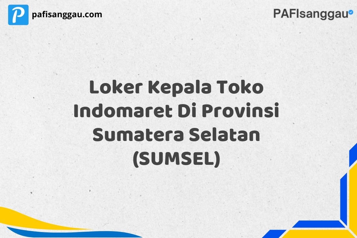 Loker Kepala Toko Indomaret Di Provinsi Sumatera Selatan (SUMSEL)