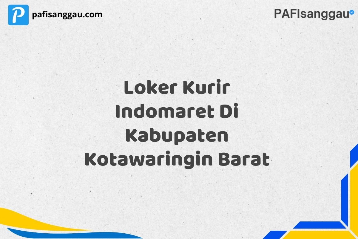 Loker Kurir Indomaret Di Kabupaten Kotawaringin Barat