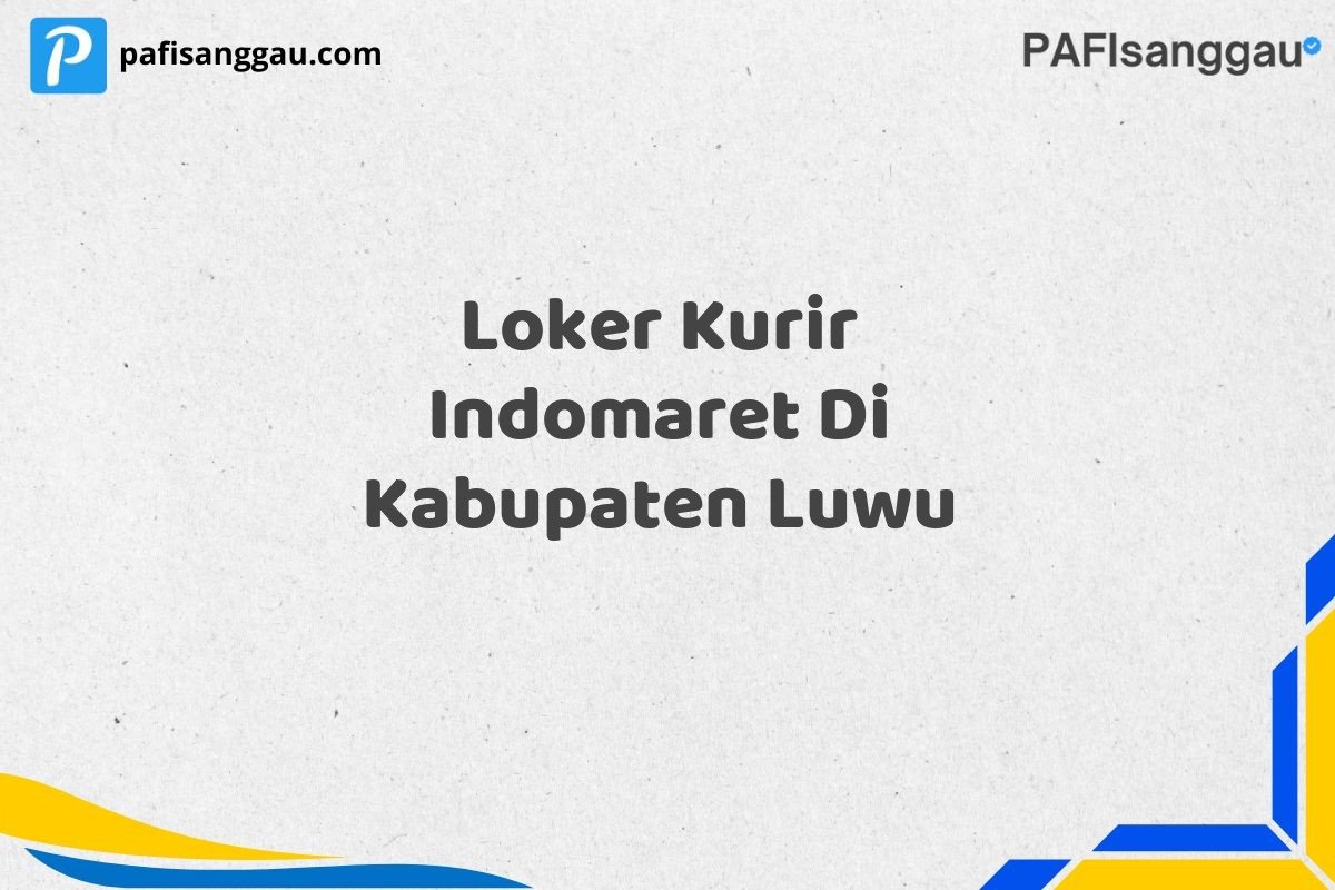 Loker Kurir Indomaret Di Kabupaten Luwu