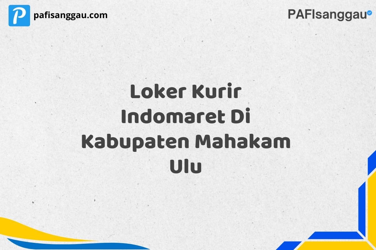 Loker Kurir Indomaret Di Kabupaten Mahakam Ulu