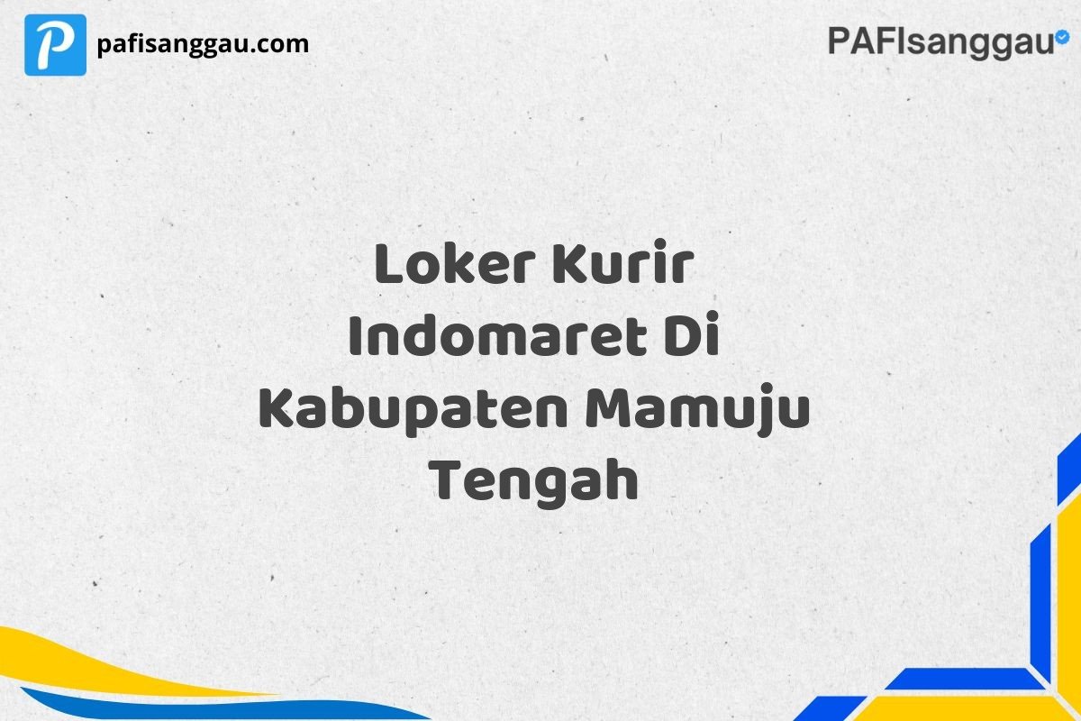 Loker Kurir Indomaret Di Kabupaten Mamuju Tengah