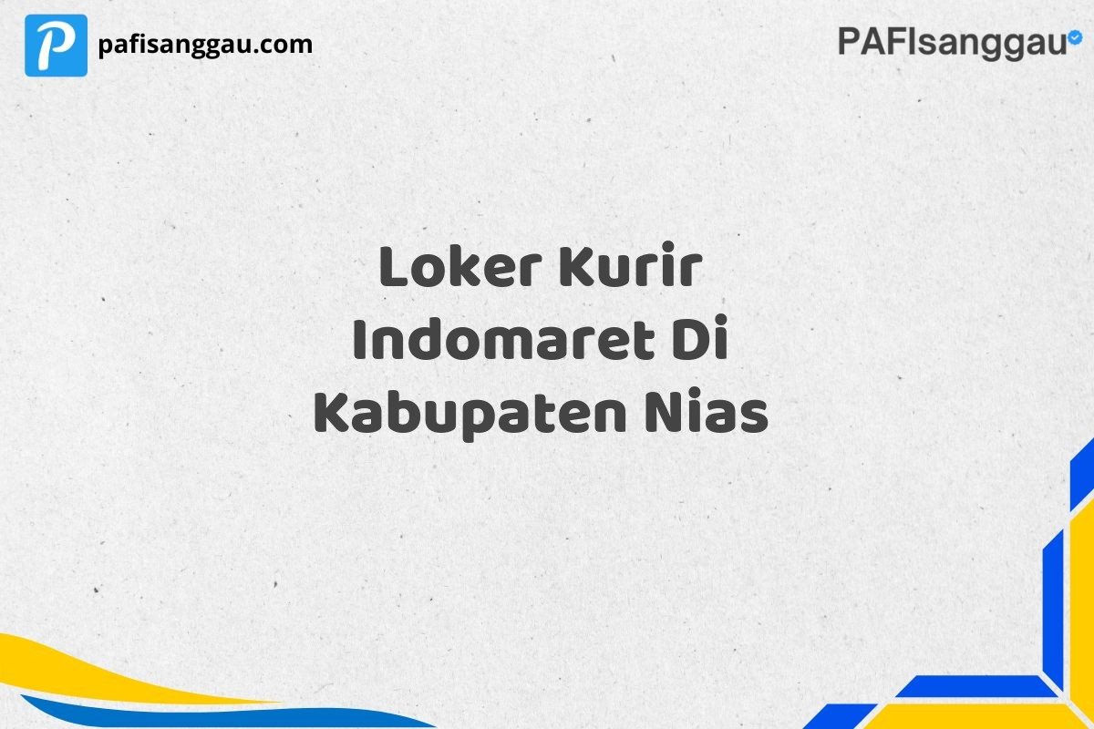 Loker Kurir Indomaret Di Kabupaten Nias
