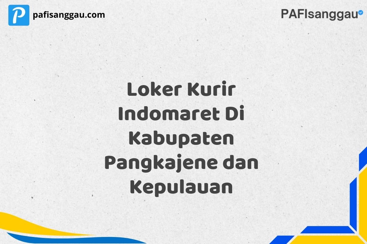 Loker Kurir Indomaret Di Kabupaten Pangkajene dan Kepulauan
