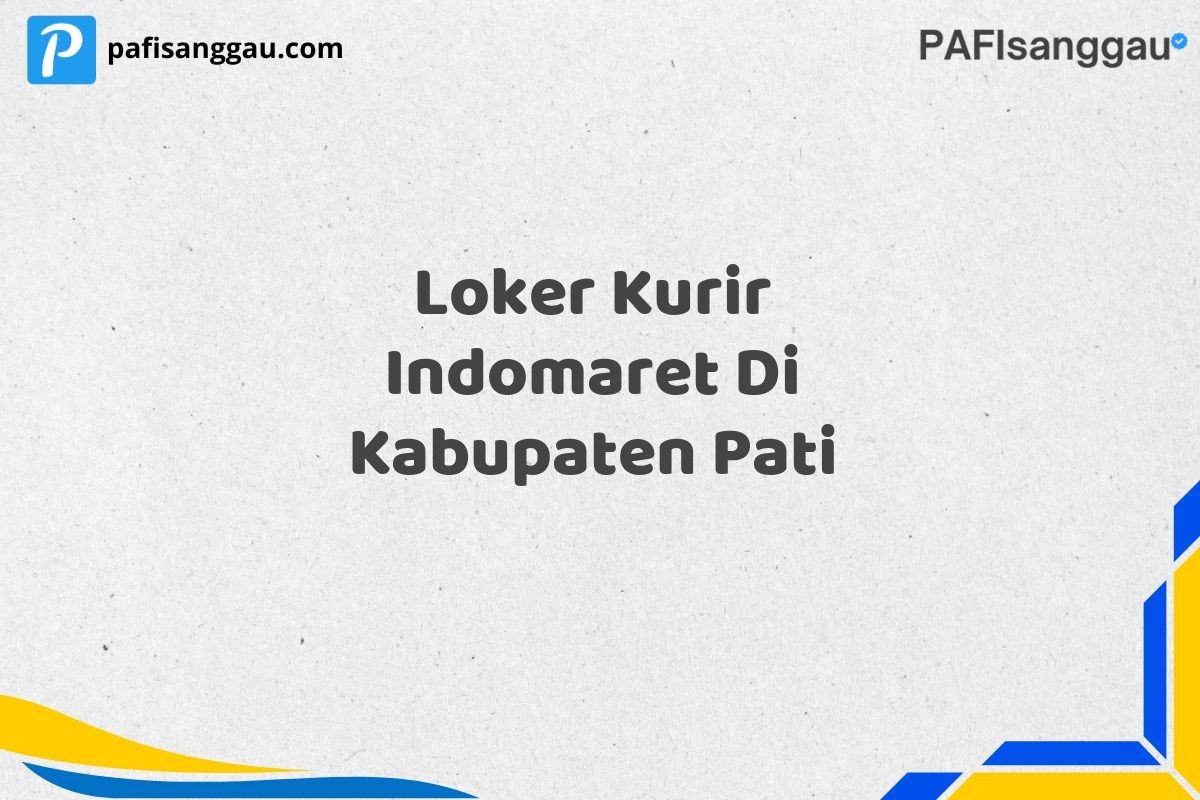 Loker Kurir Indomaret Di Kabupaten Pati