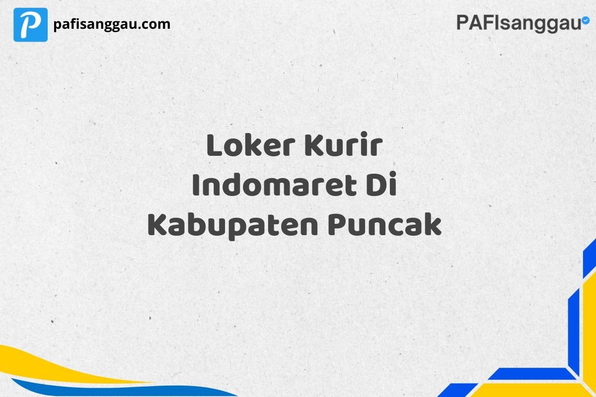 Loker Kurir Indomaret Di Kabupaten Puncak