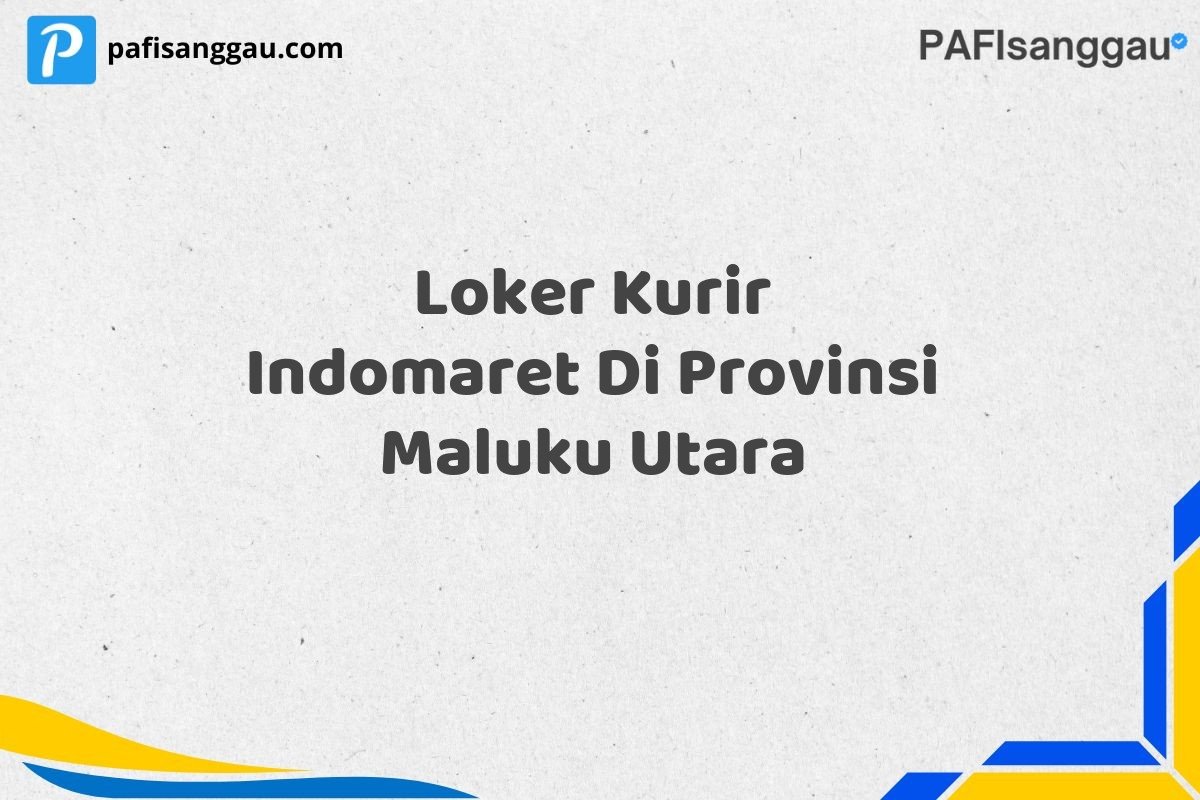 Loker Kurir Indomaret Di Provinsi Maluku Utara